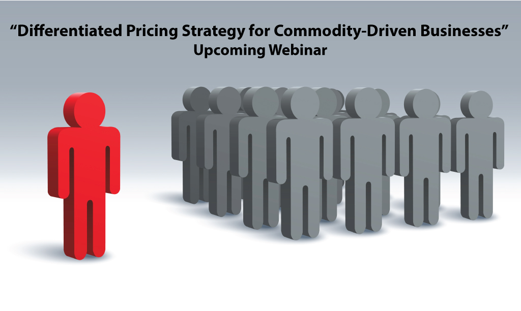 Webinar: Differentiated Pricing Strategy for Commodity-Driven Businesses March 7, 2017 at 11:30 am EST